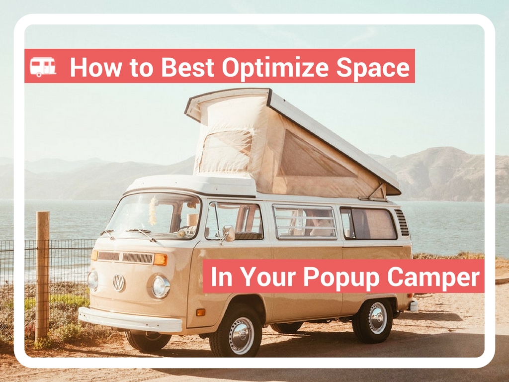 Popup Camper: How to Best Optimize Your Space